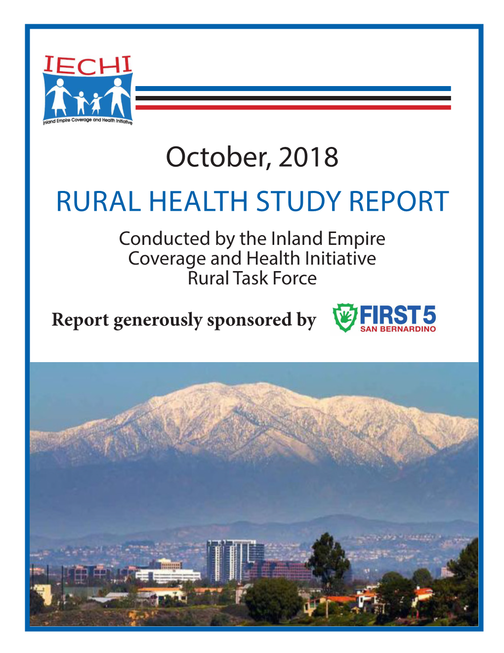 October, 2018 RURAL HEALTH STUDY REPORT Conducted by the Inland Empire Coverage and Health Initiative Rural Task Force