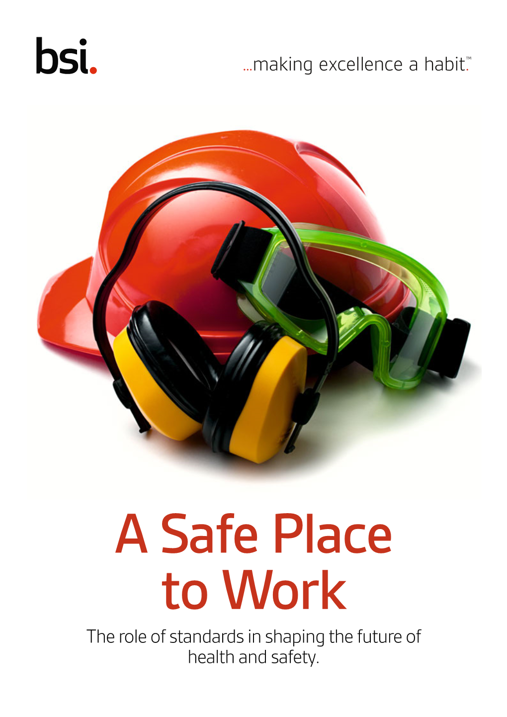 A Safe Place to Work the Role of Standards in Shaping the Future of Health and Safety