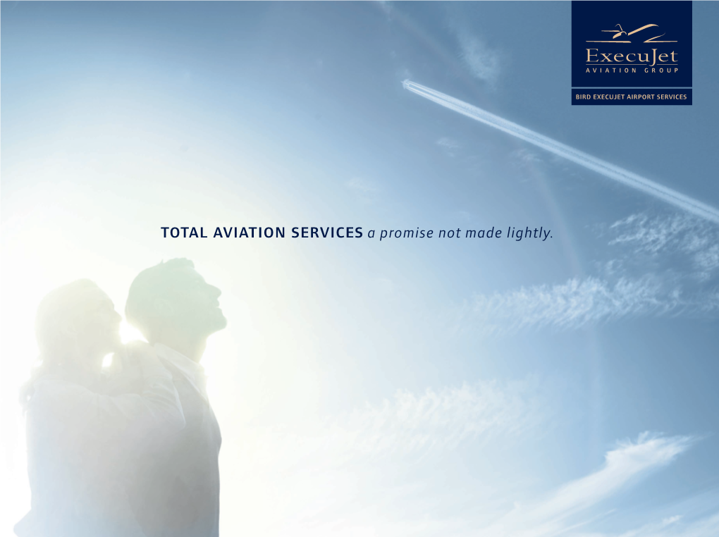 TOTAL AVIATION SERVICES a Promise Not Made Lightly. EXECUJET Travel Your Own Way