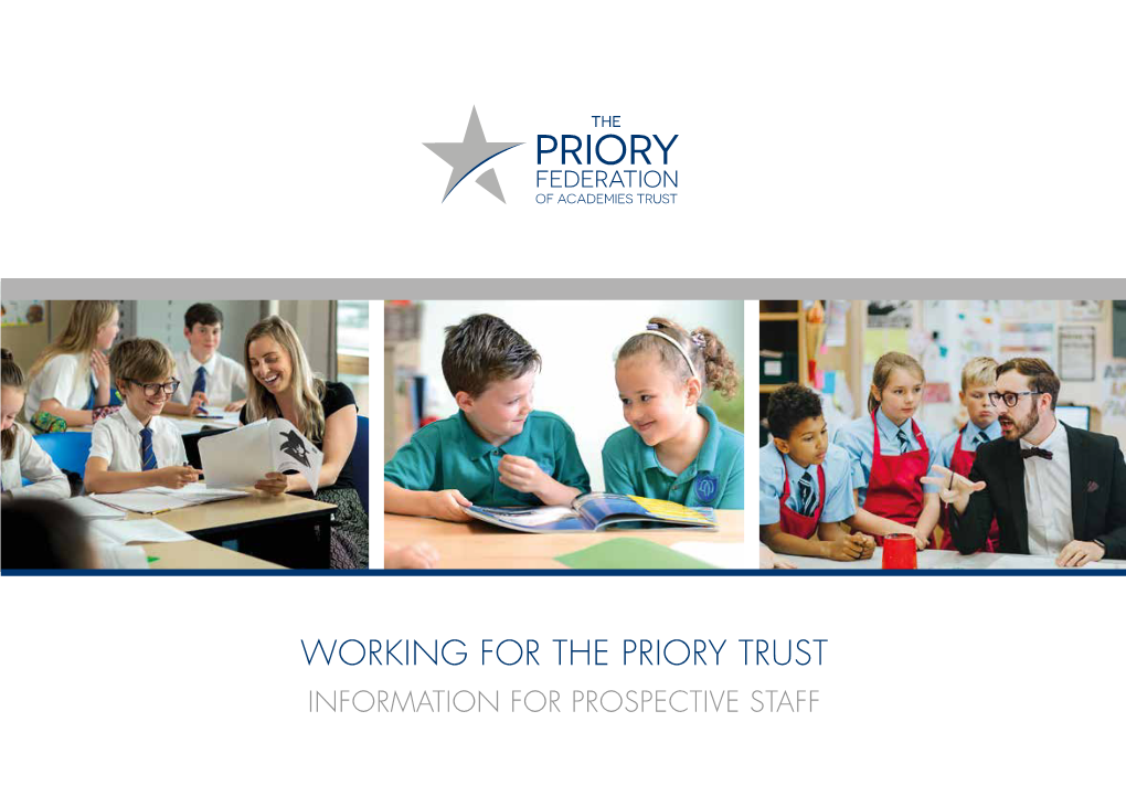 WORKING for the PRIORY TRUST INFORMATION for PROSPECTIVE STAFF “Improving the Life Chances of Our Pupils So They Become True Citizens of the World” WELCOME