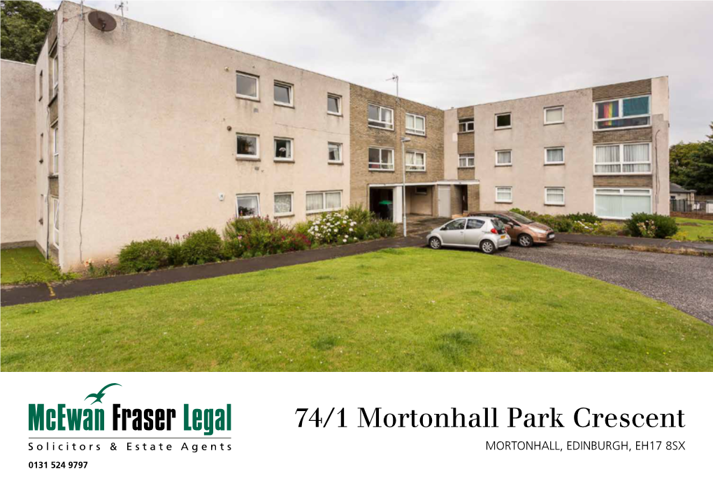 74/1 Mortonhall Park Crescent MORTONHALL, EDINBURGH, EH17 8SX 0131 524 9797 Location MORTONHALL, EDINBURGH, EH17 8SX