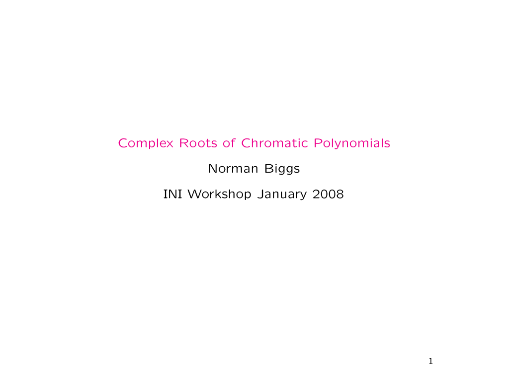 Complex Roots of Chromatic Polynomials Norman Biggs INI