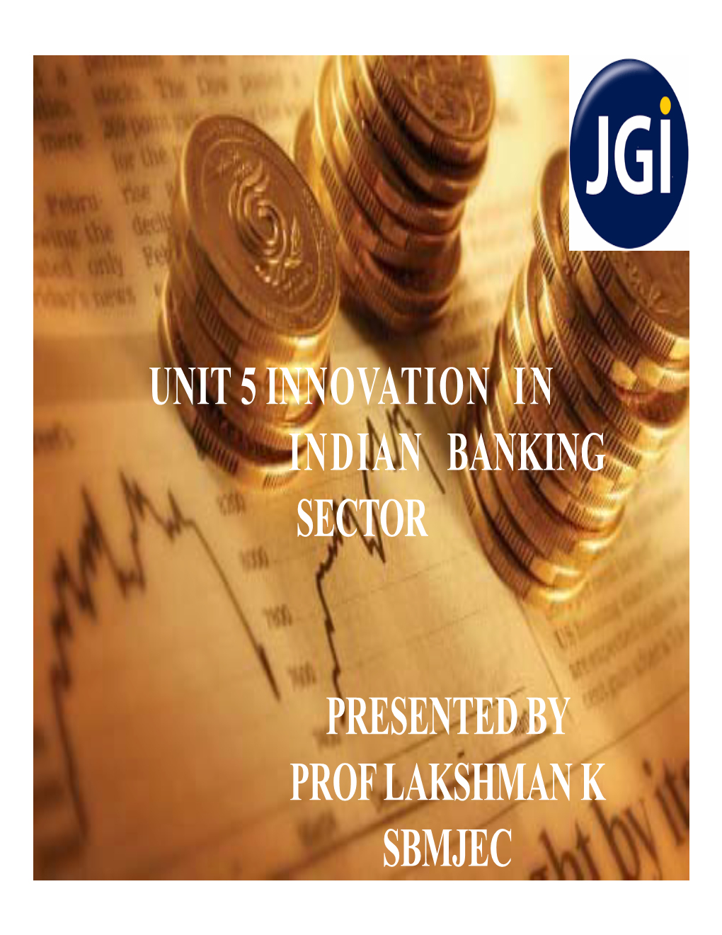 Unit 5 Innovation in Indian Banking Sector Presented by Prof Lakshman