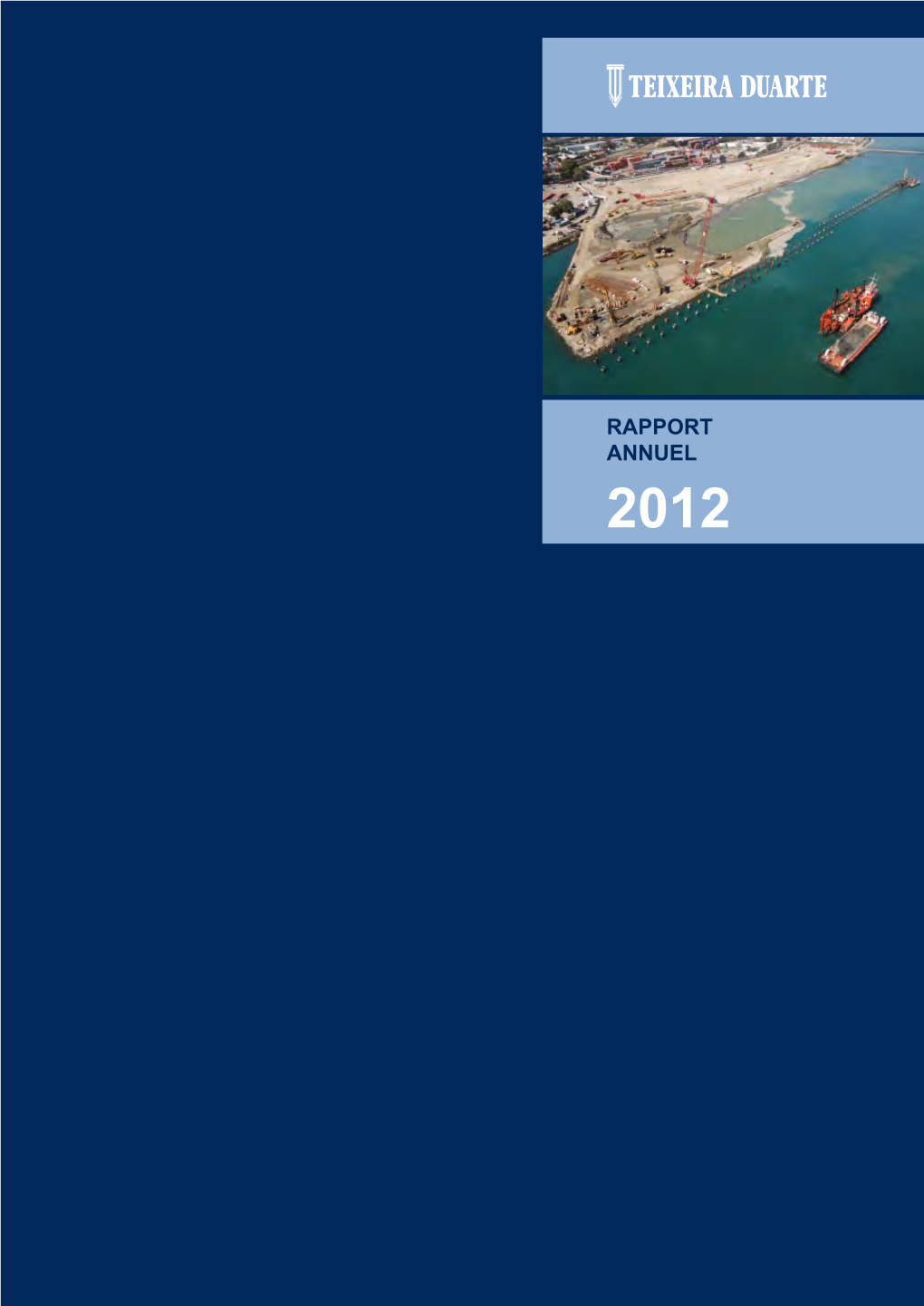 RAPPORT ANNUEL 2012 Couverture: Port De La Guaira | Venezuela Rapport Annuel 2012 Teixeira Duarte, S.A