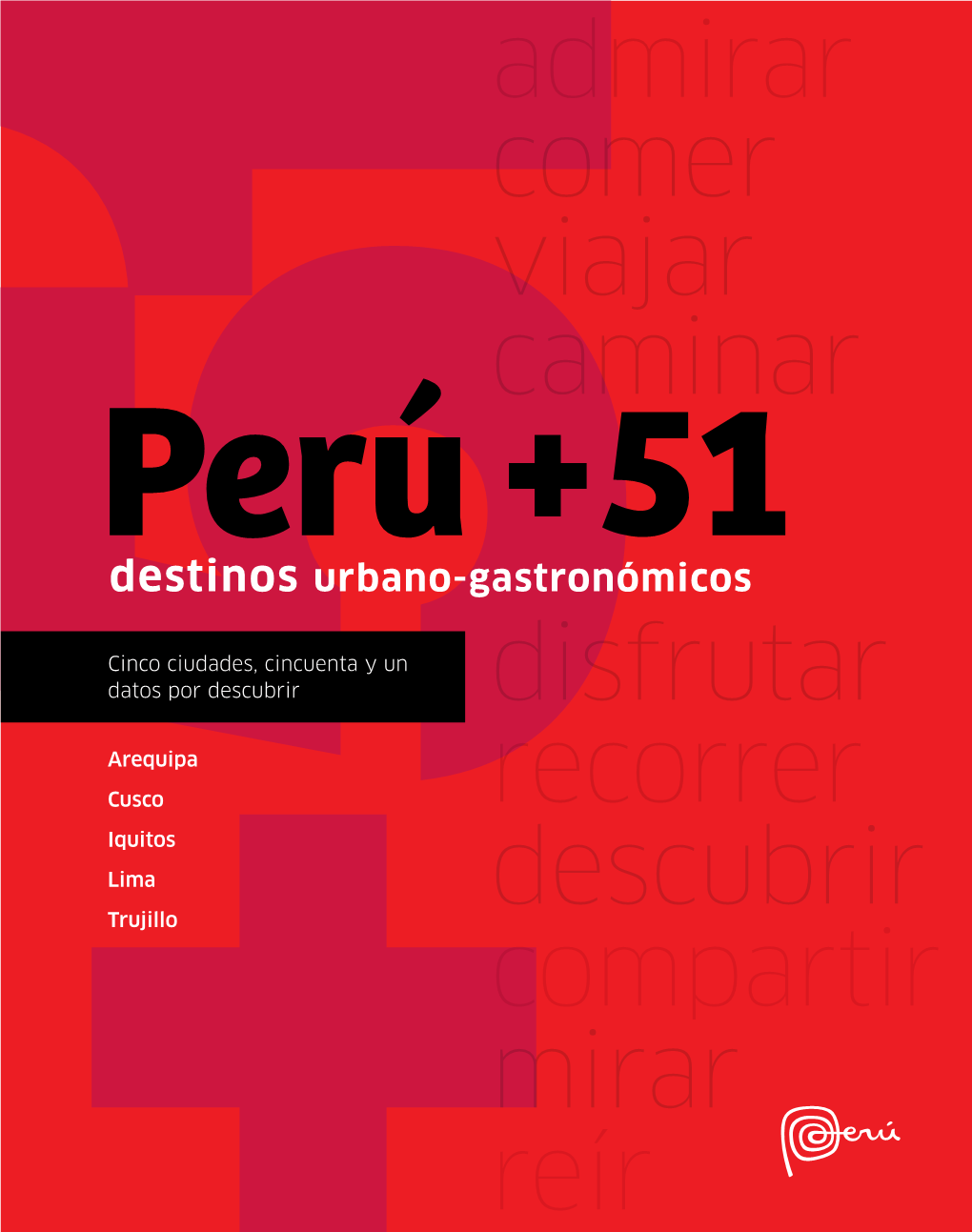 Trujillo Compartir Mirar Reír Perú +51: Destinos Urbano-Gastronómicos, Contiene 51 Datos Sobre Cinco Ciudades Del Perú: Arequipa, Cusco, Iquitos, Lima Y Trujillo