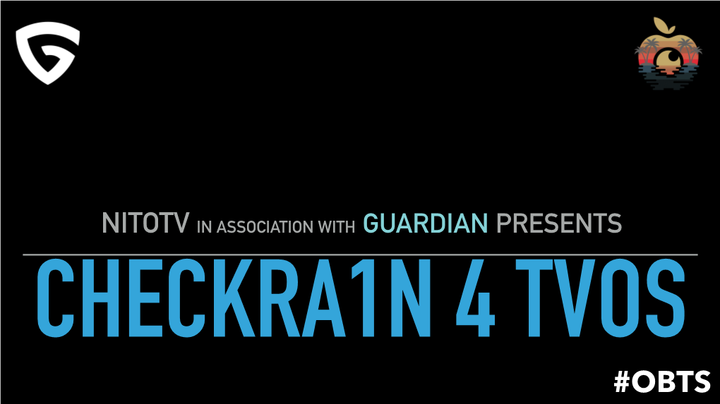 Nitotv in Association with Guardian Presents Checkra1n 4 Tvos #Obts Introduction - Who Is This Guy? Kevin Bradley Aka Nitotv