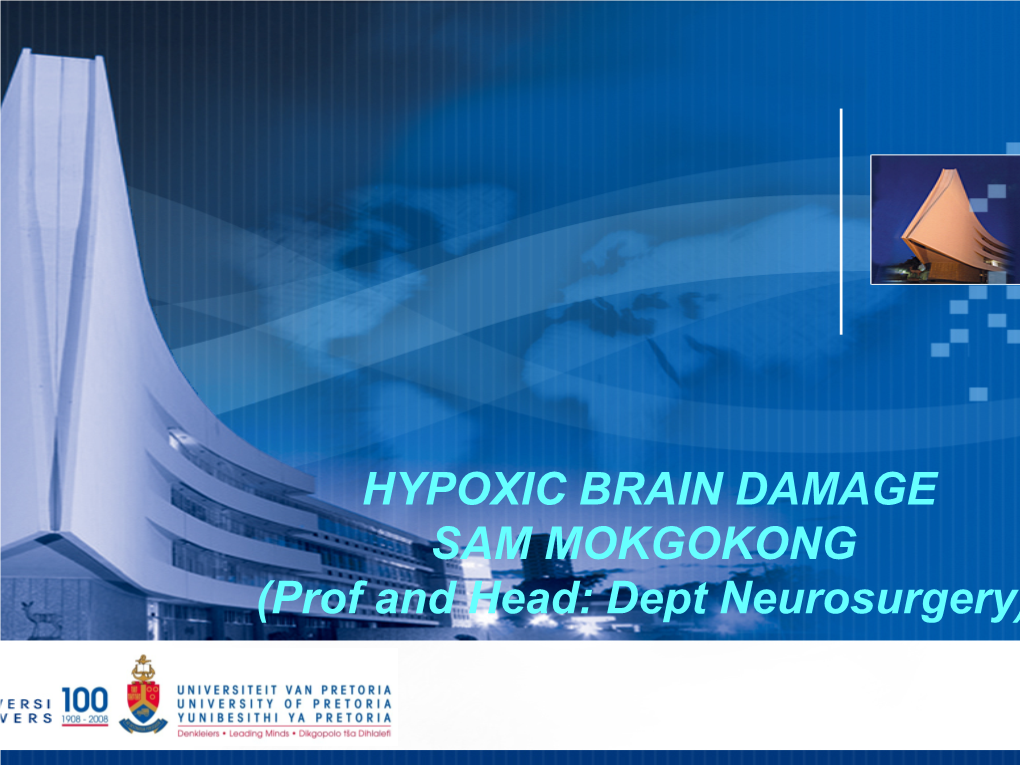 HYPOXIC BRAIN DAMAGE SAM MOKGOKONG (Prof and Head: Dept Neurosurgery) Heading 3 ADVANCES in TRAUMA RESUSCITATION