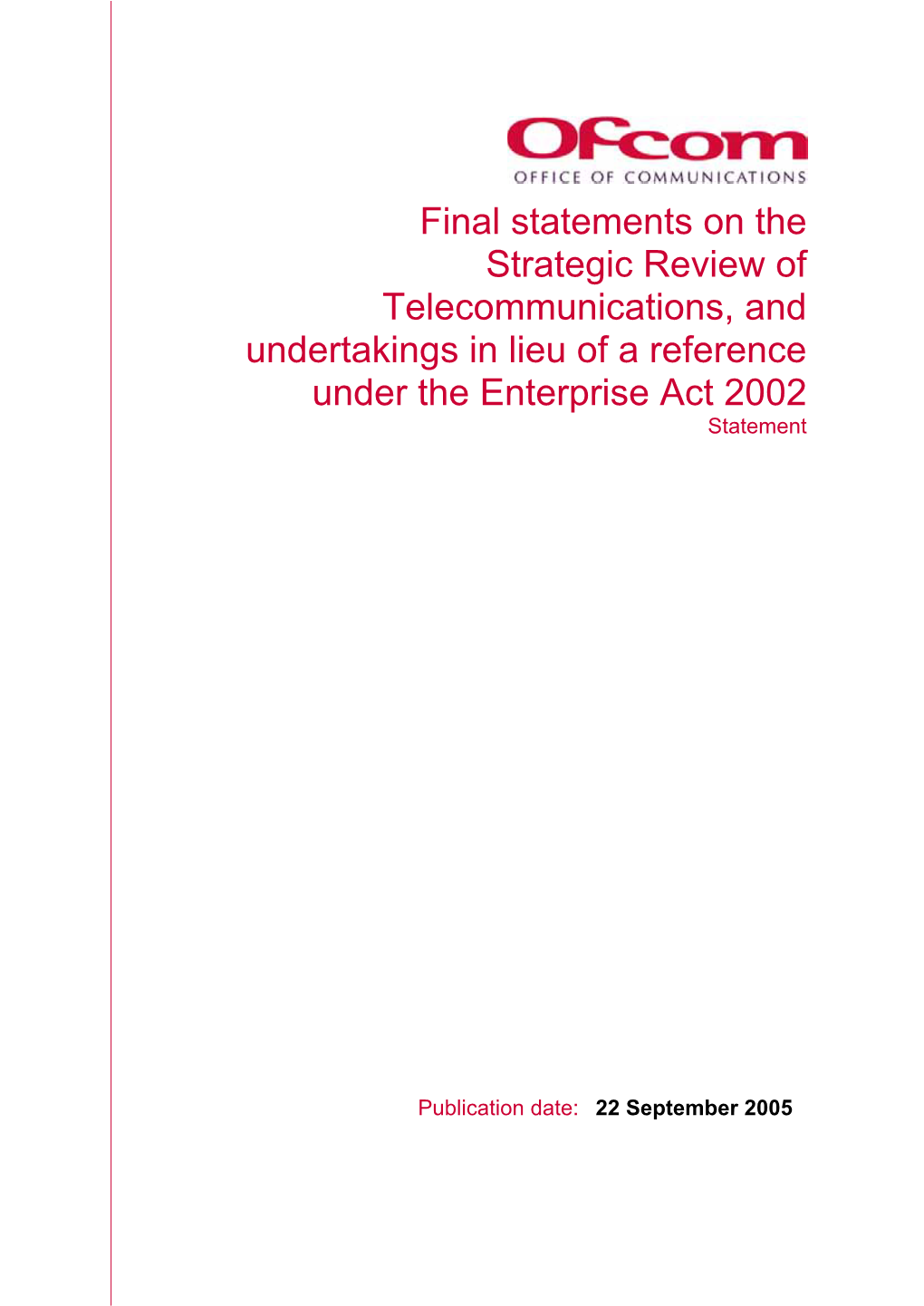 Final Statements on the Strategic Review of Telecommunications, and Undertakings in Lieu of a Reference Under the Enterprise Act 2002 Statement