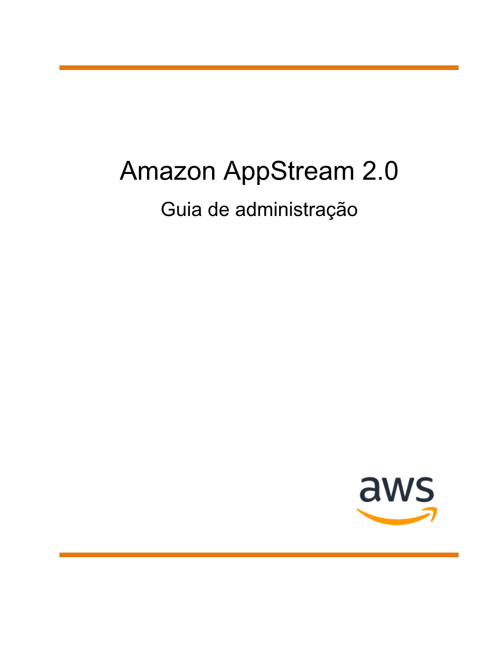 Amazon Appstream 2.0 Guia De Administração Amazon Appstream 2.0 Guia De Administração