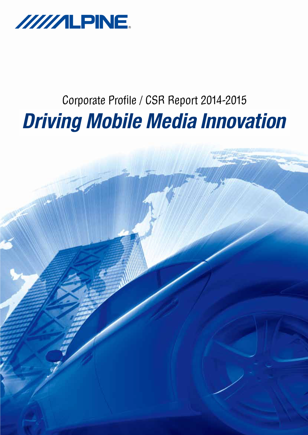 Corporate Profile / CSR Report 2014-2015 Corporate Profile in Aims of Becoming a Company CSR Report That Enriches Your Car Lifestyle 2014-2015 Corporate Philosophy