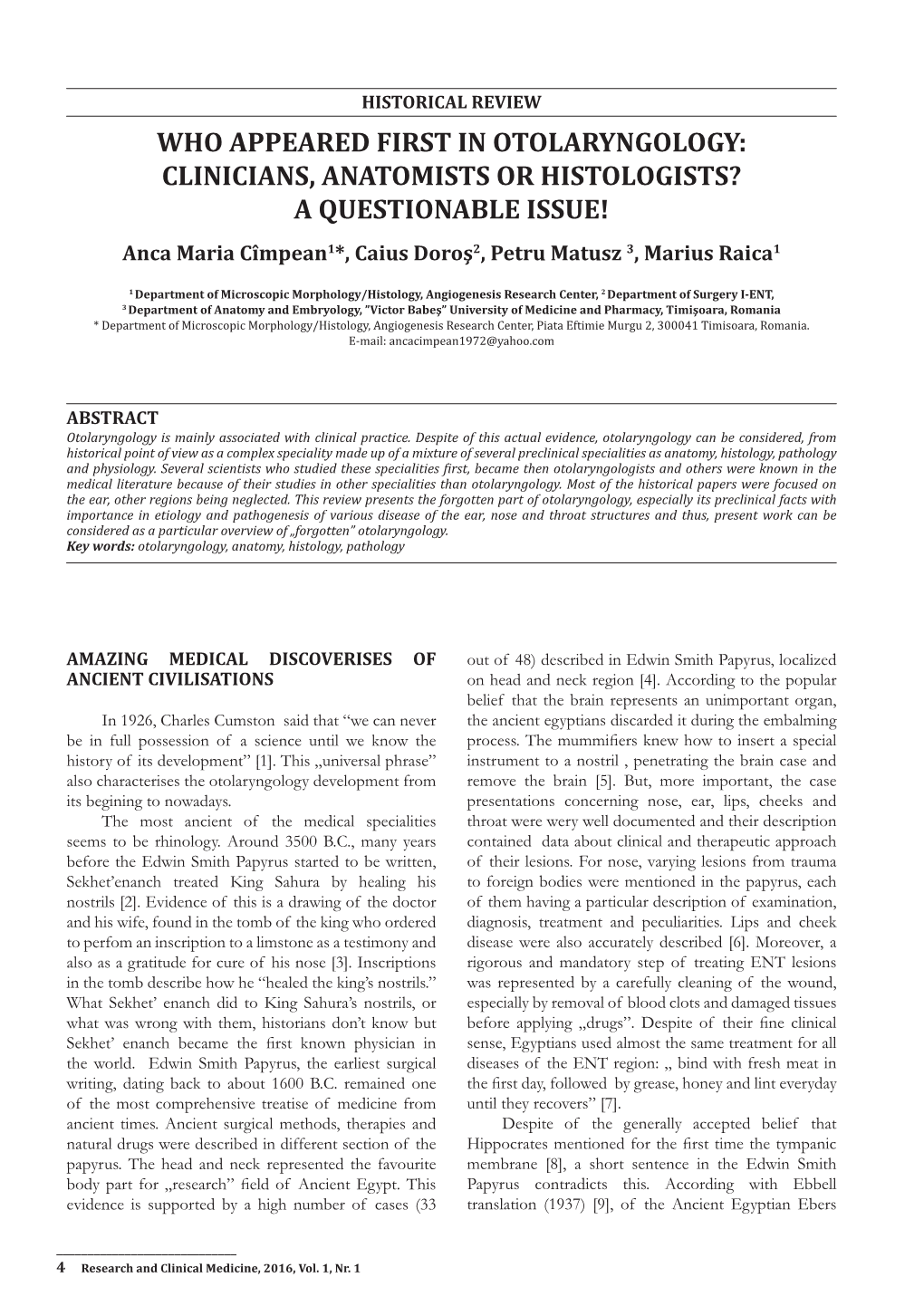 WHO APPEARED FIRST in OTOLARYNGOLOGY: CLINICIANS, ANATOMISTS OR HISTOLOGISTS? a QUESTIONABLE ISSUE! Anca Maria Cîmpean1*, Caius Doroş2, Petru Matusz 3, Marius Raica1