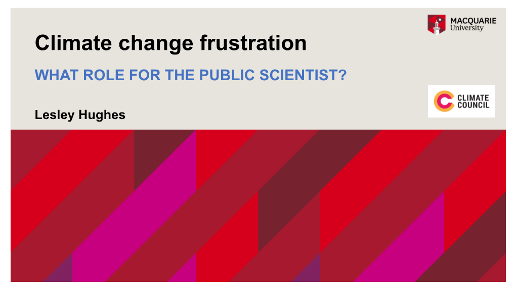 Climate Change Frustration WHAT ROLE for the PUBLIC SCIENTIST?