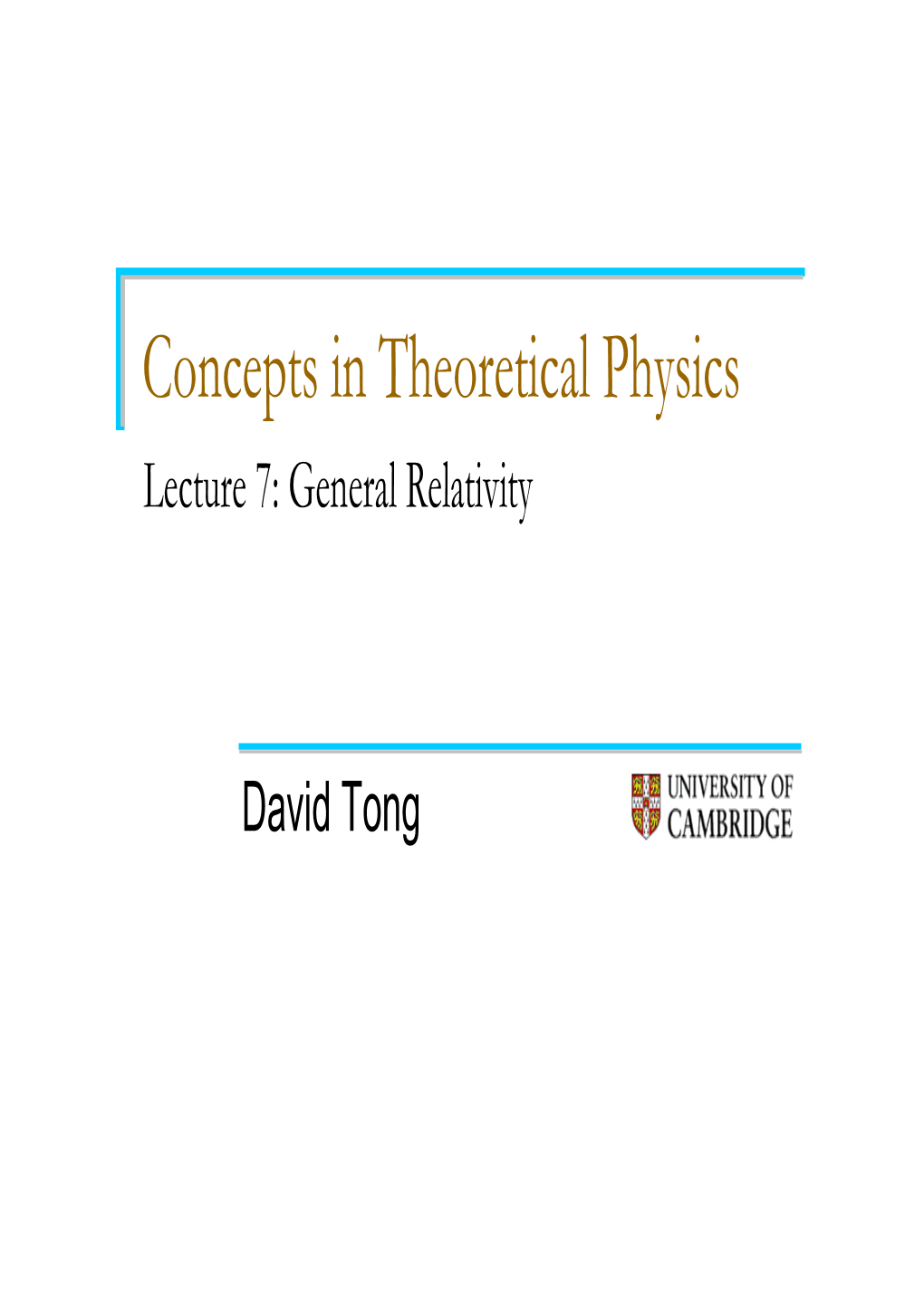 Concepts in Theoretical Physics Lecture 7: General Relativity