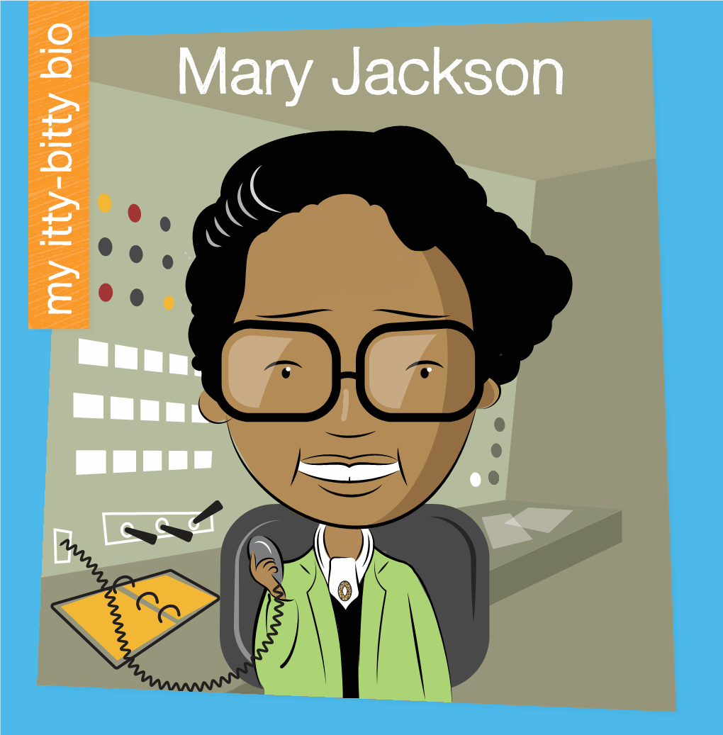 Mary Jackson Uses Simple, Short Sentences and Words Familiar to Young Readers to Detail the Subject’S Life