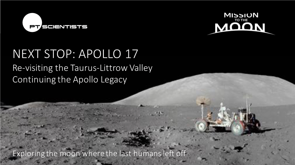 APOLLO 17 Re-Visiting the Taurus-Littrow Valley Continuing the Apollo Legacy