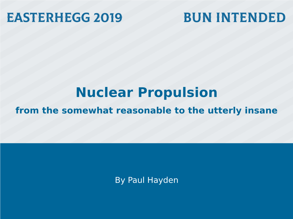 Nuclear Propulsion from the Somewhat Reasonable to the Utterly Insane