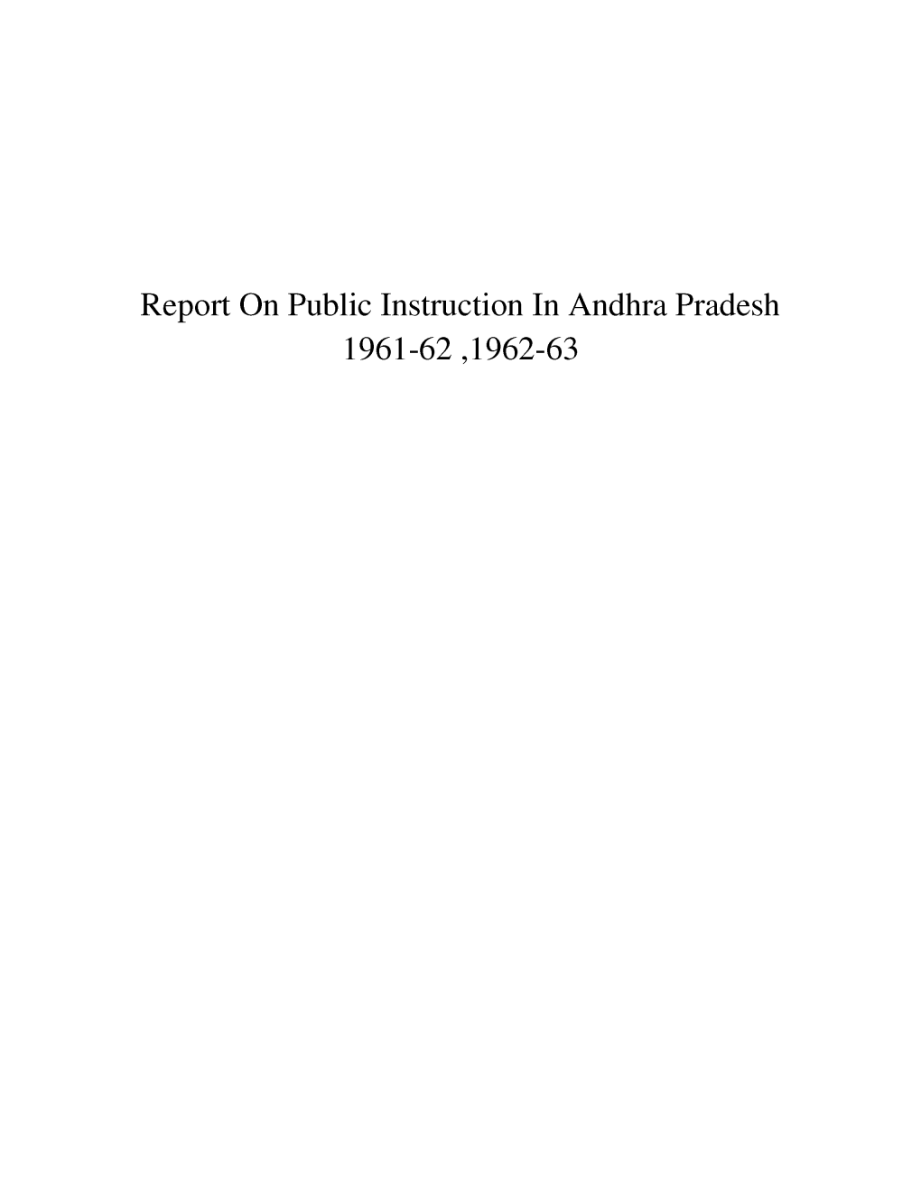 Report on Public Instruction in Andhra Pradesh 1961-62 ,1962-63 'Jltfci^T Ohi Jnisj/^Oc7/6Ay 2L^ Fimhr.1^