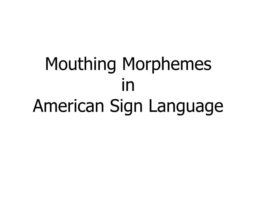 Mouthing Morphemes in American Sign Language 1