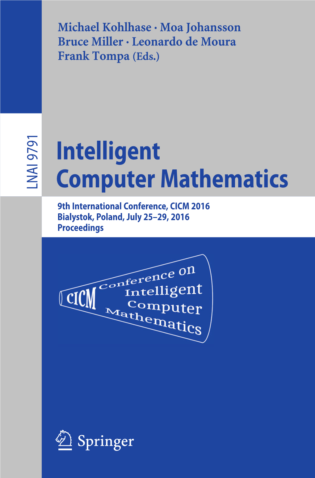 Intelligent Computer Mathematics 9Th International Conference, CICM 2016 Bialystok, Poland, July 25–29, 2016 Proceedings