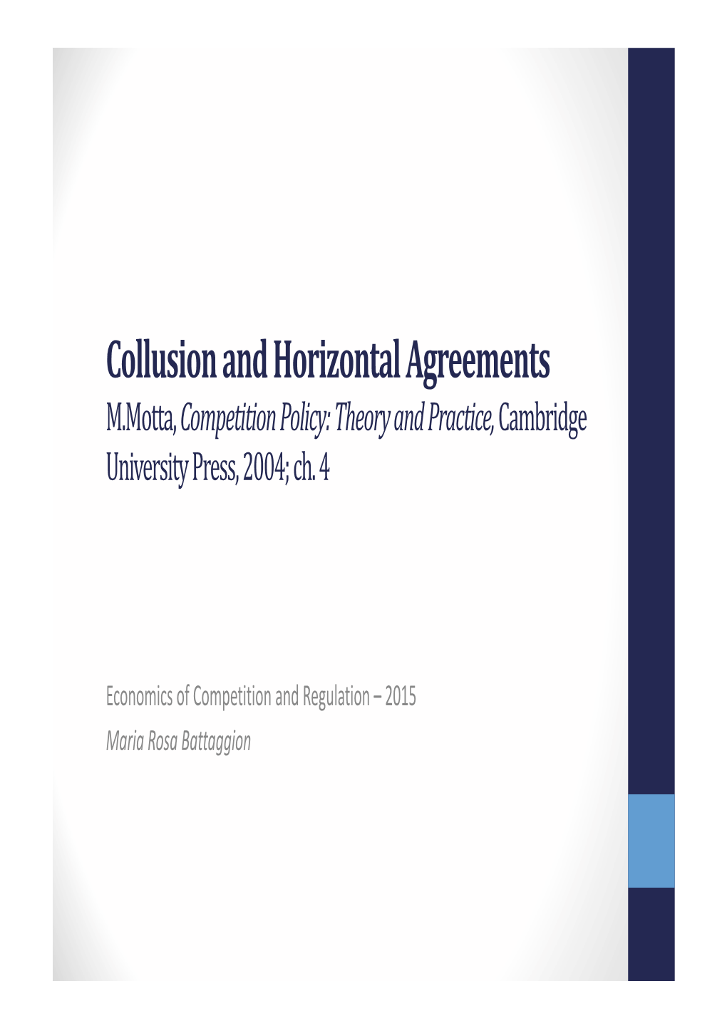 Collusion and Horizontal Agreements M.Motta, Competition Policy: Theory and Practice, Cambridge University Press, 2004; Ch