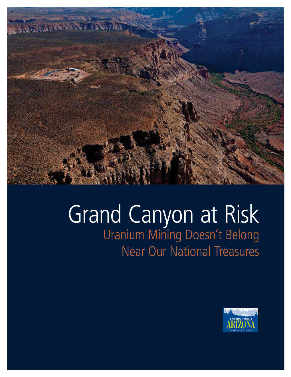 Grand Canyon at Risk Uranium Mining Doesn’T Belong Near Our National Treasures Grand Canyon at Risk Uranium Mining Doesn’T Belong Near Our National Treasures