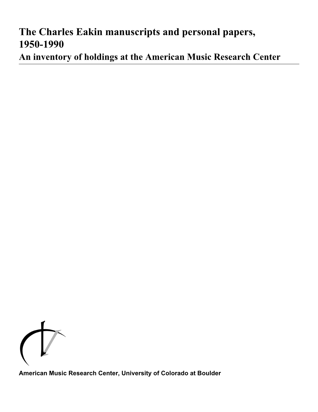 The Charles Eakin Manuscripts and Personal Papers, 1950-1990 an Inventory of Holdings at the American Music Research Center