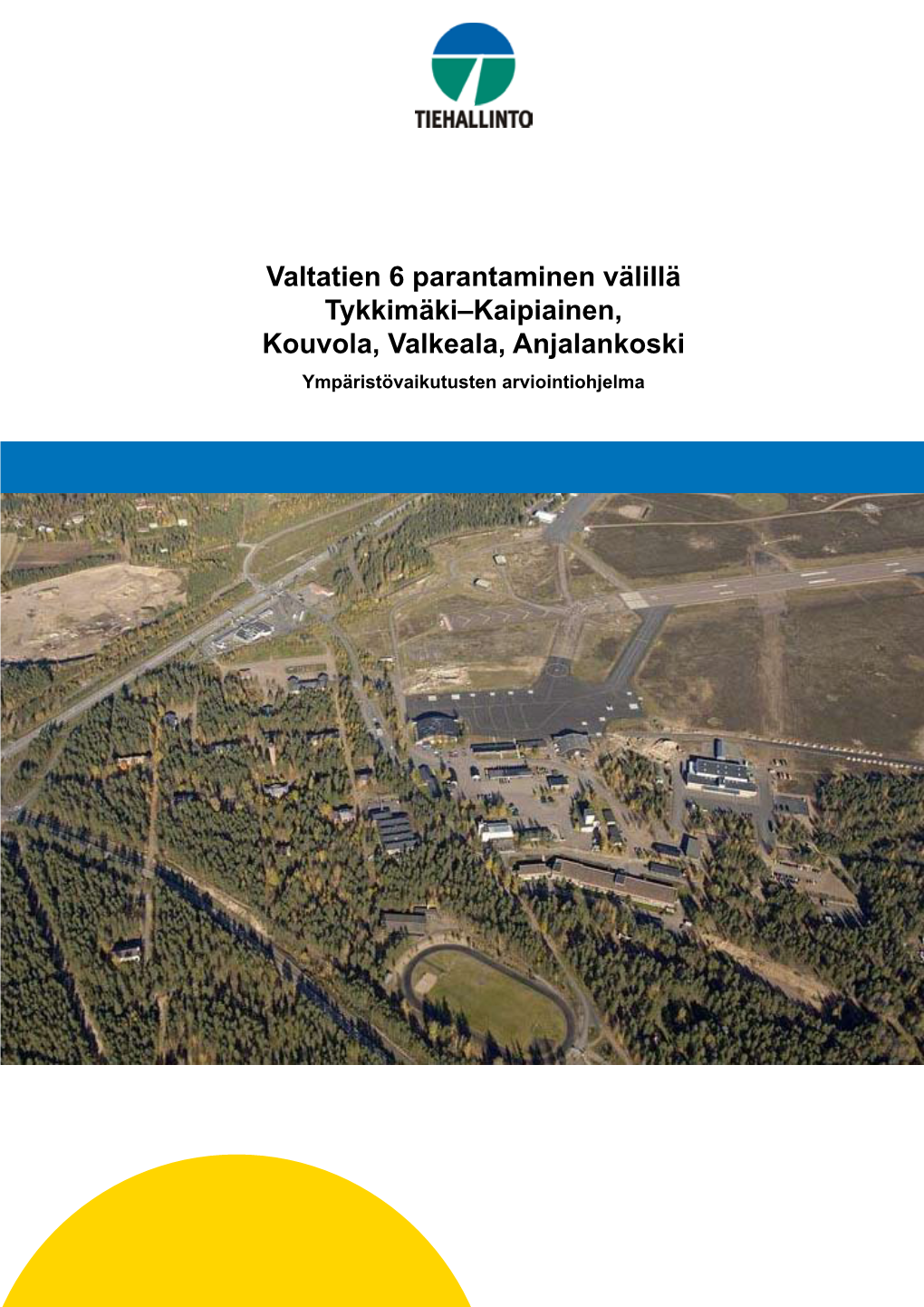 Valtatien 6 Parantaminen Välillä Tykkimäki–Kaipiainen, Kouvola, Valkeala, Anjalankoski Ympäristövaikutusten Arviointiohjelma