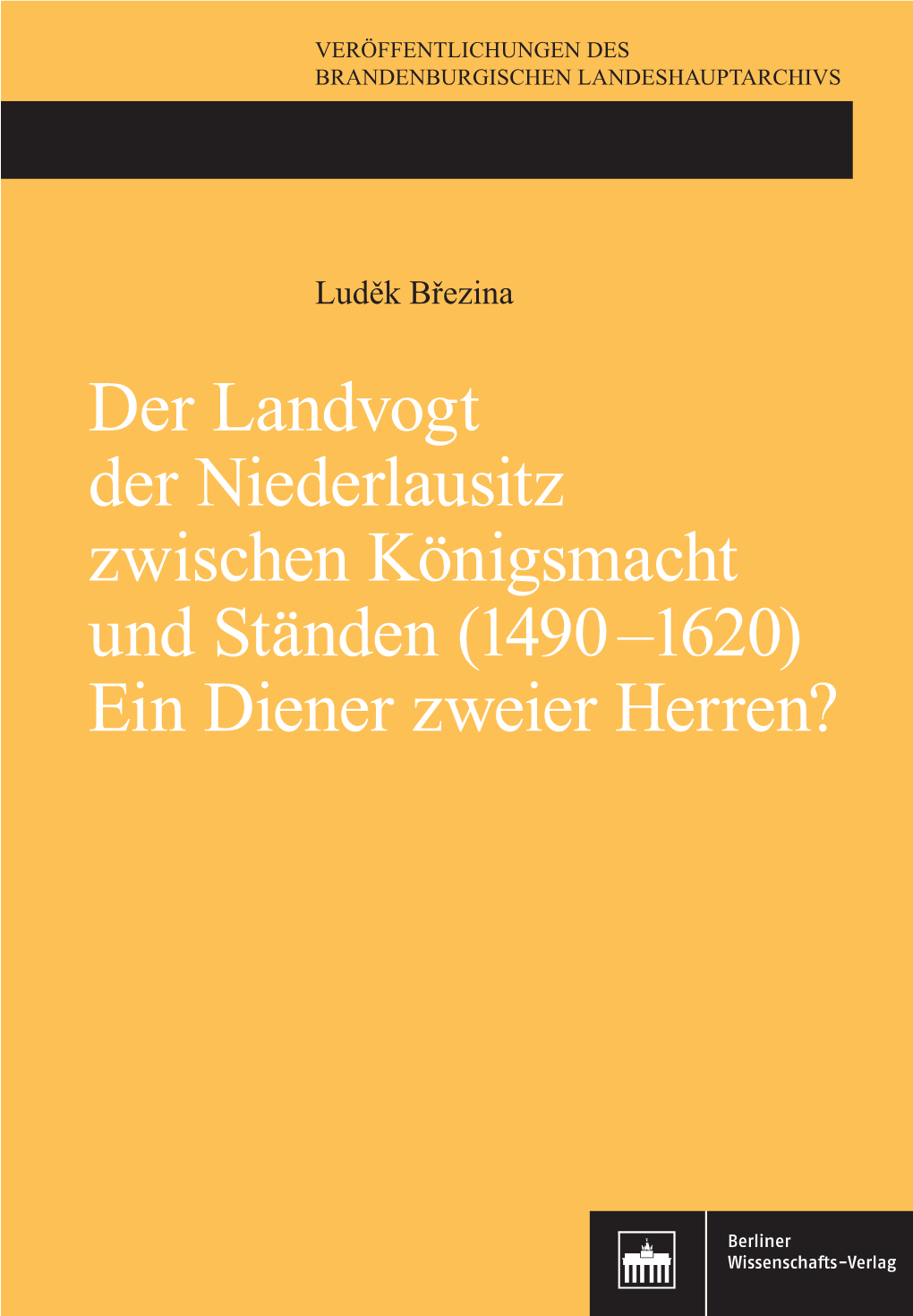 Der Landvogt Der Niederlausitz Zwischen Königsmacht Und Ständen (1490 –1620) Ein Diener Zweier Herren?