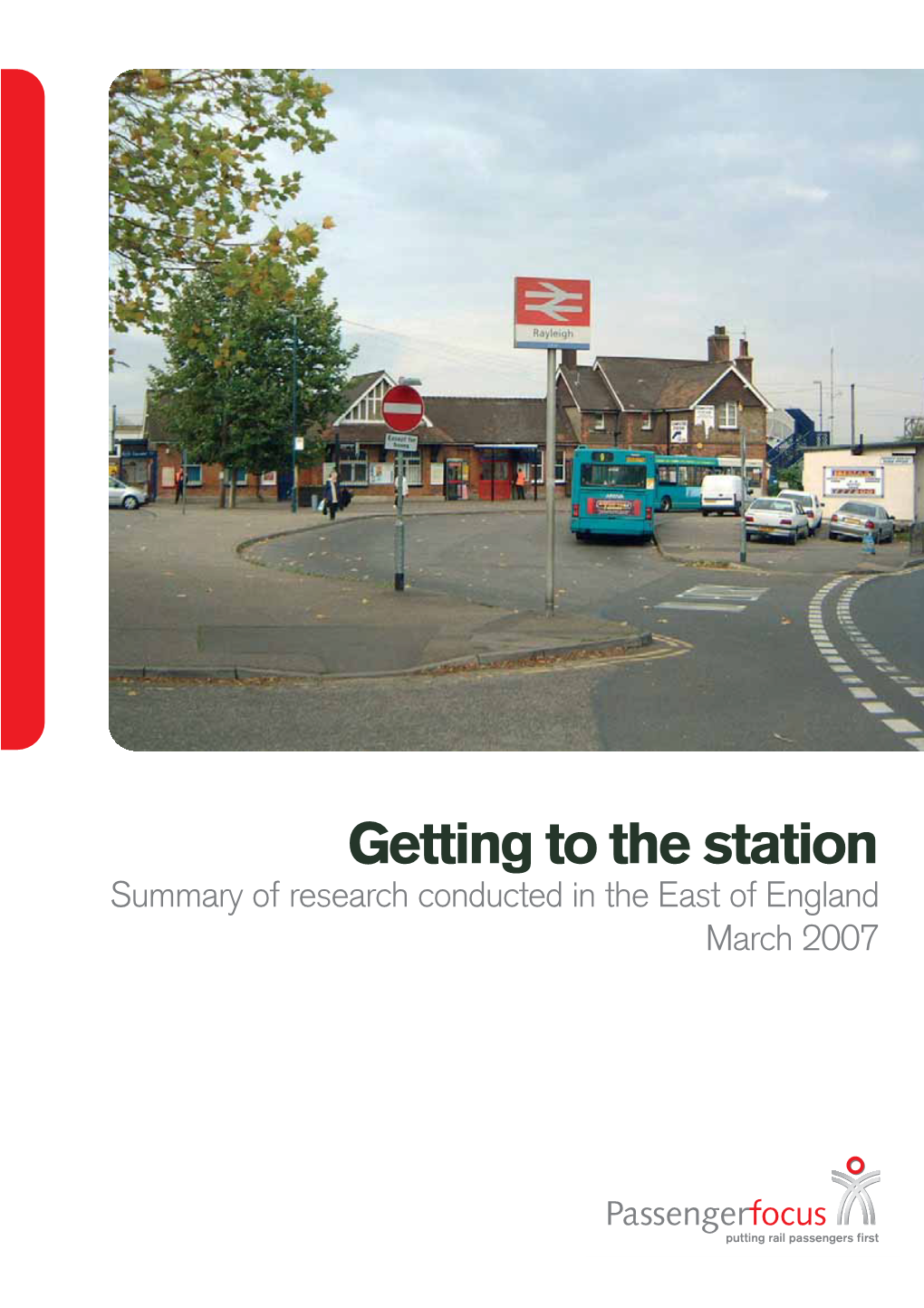 Getting to the Station Summary of Research Conducted in the East of England March 2007 Getting to the Station