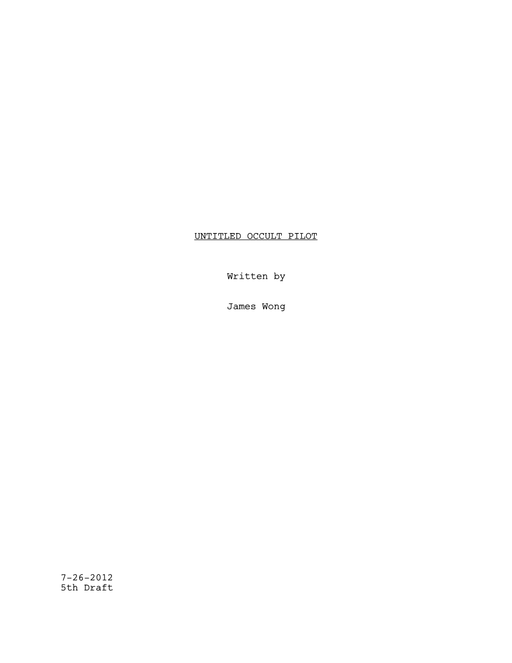 OCCULT PILOT Written by James Wong 7-26-2012 5Th Draft