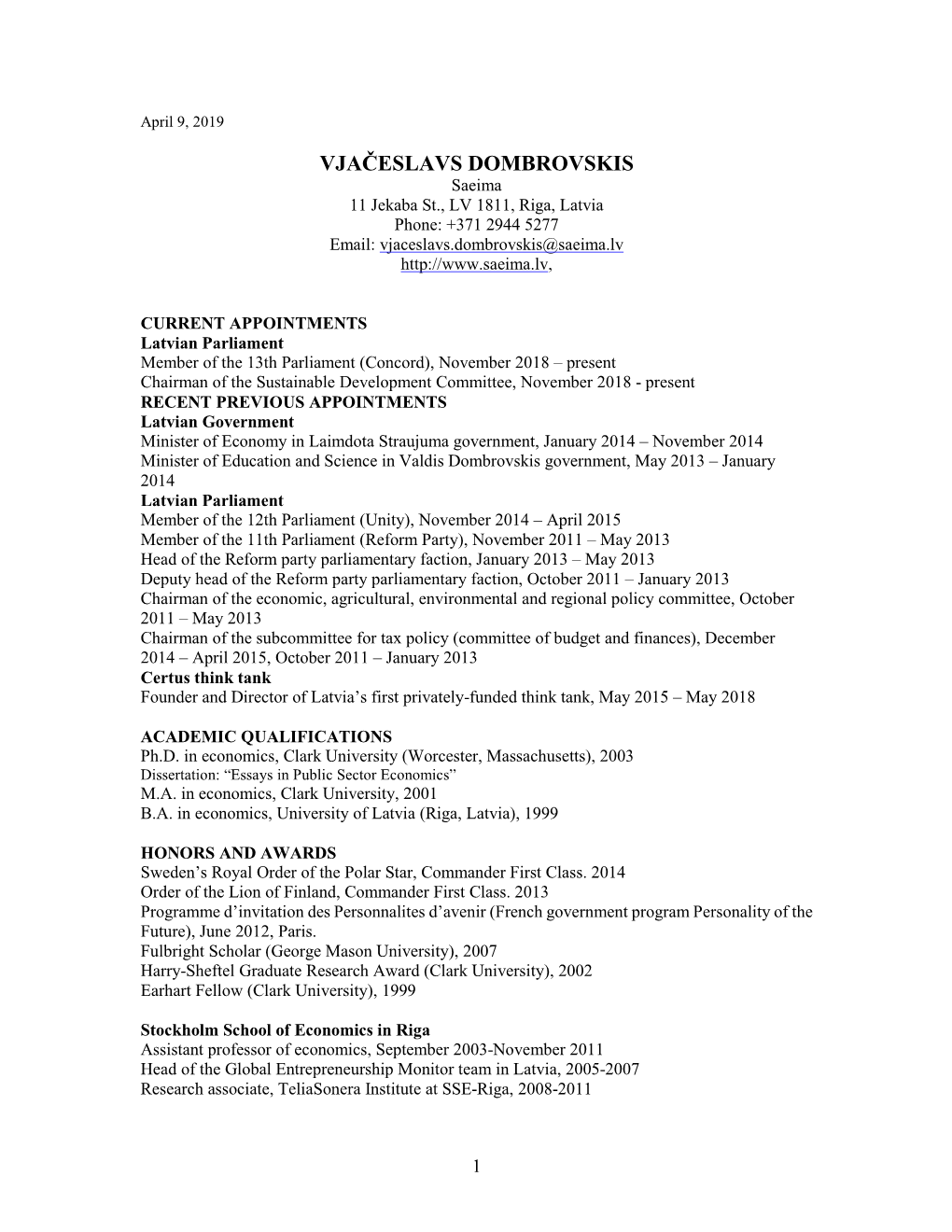 VJAČESLAVS DOMBROVSKIS Saeima 11 Jekaba St., LV 1811, Riga, Latvia Phone: +371 2944 5277 Email: Vjaceslavs.Dombrovskis@Saeima.Lv