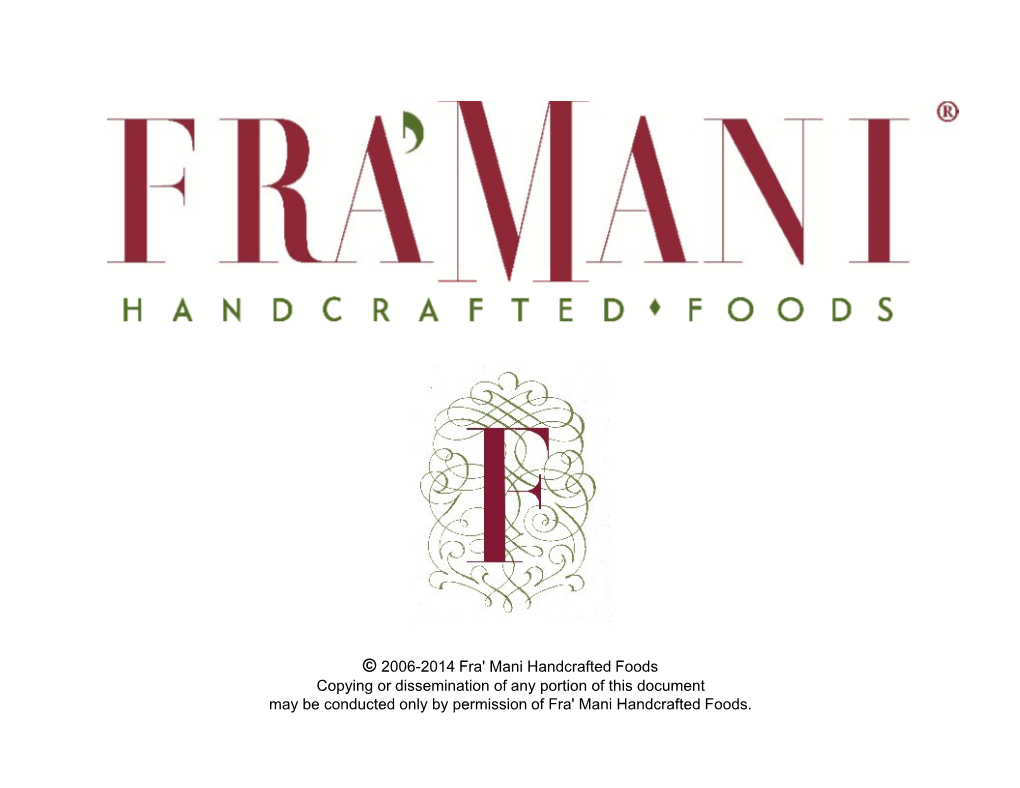 © 2006-2014 Fra' Mani Handcrafted Foods Copying Or Dissemination of Any Portion of This Document May Be Conducted Only by Permission of Fra' Mani Handcrafted Foods