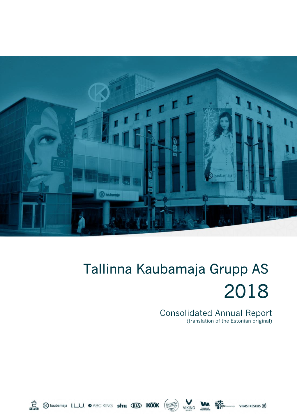 Tallinna Kaubamaja Grupp AS 2018 Consolidated Annual Report (Translation of the Estonian Original) TALLINNA KAUBAMAJA GRUPP AS CONSOLIDATED ANNUAL REPORT 2018
