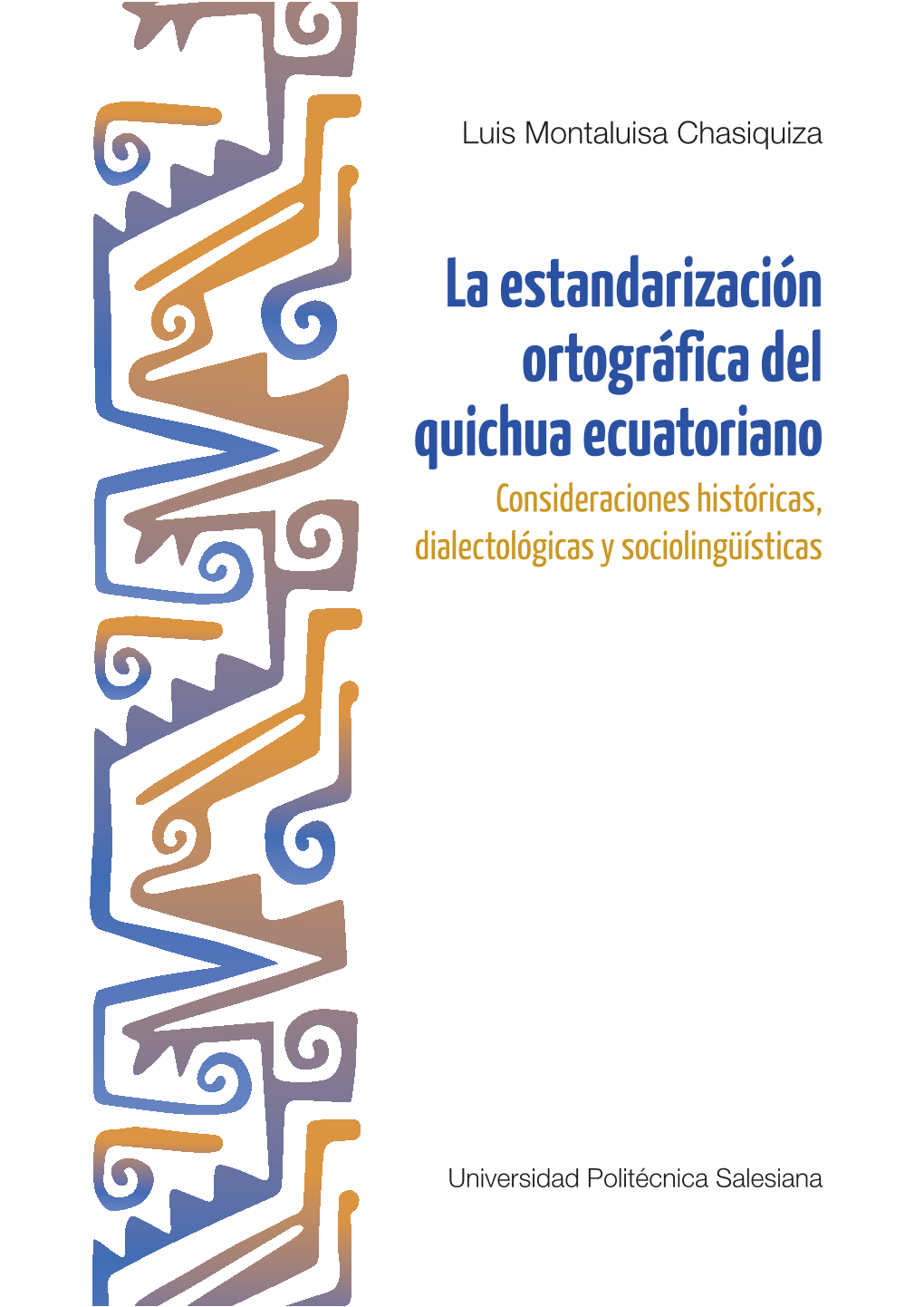 La Estandarización Ortográfica Del Quichua Ecuatoriano Consideraciones Históricas, Dialectológicas Y Sociolingüísticas