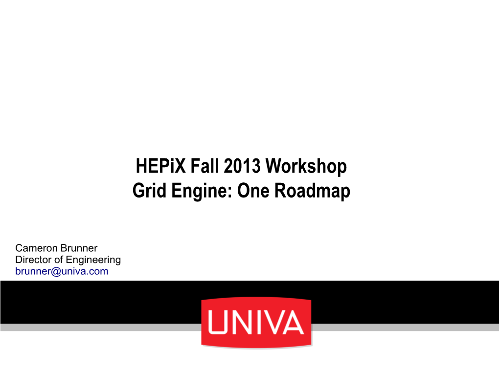Hepix Fall 2013 Workshop Grid Engine: One Roadmap