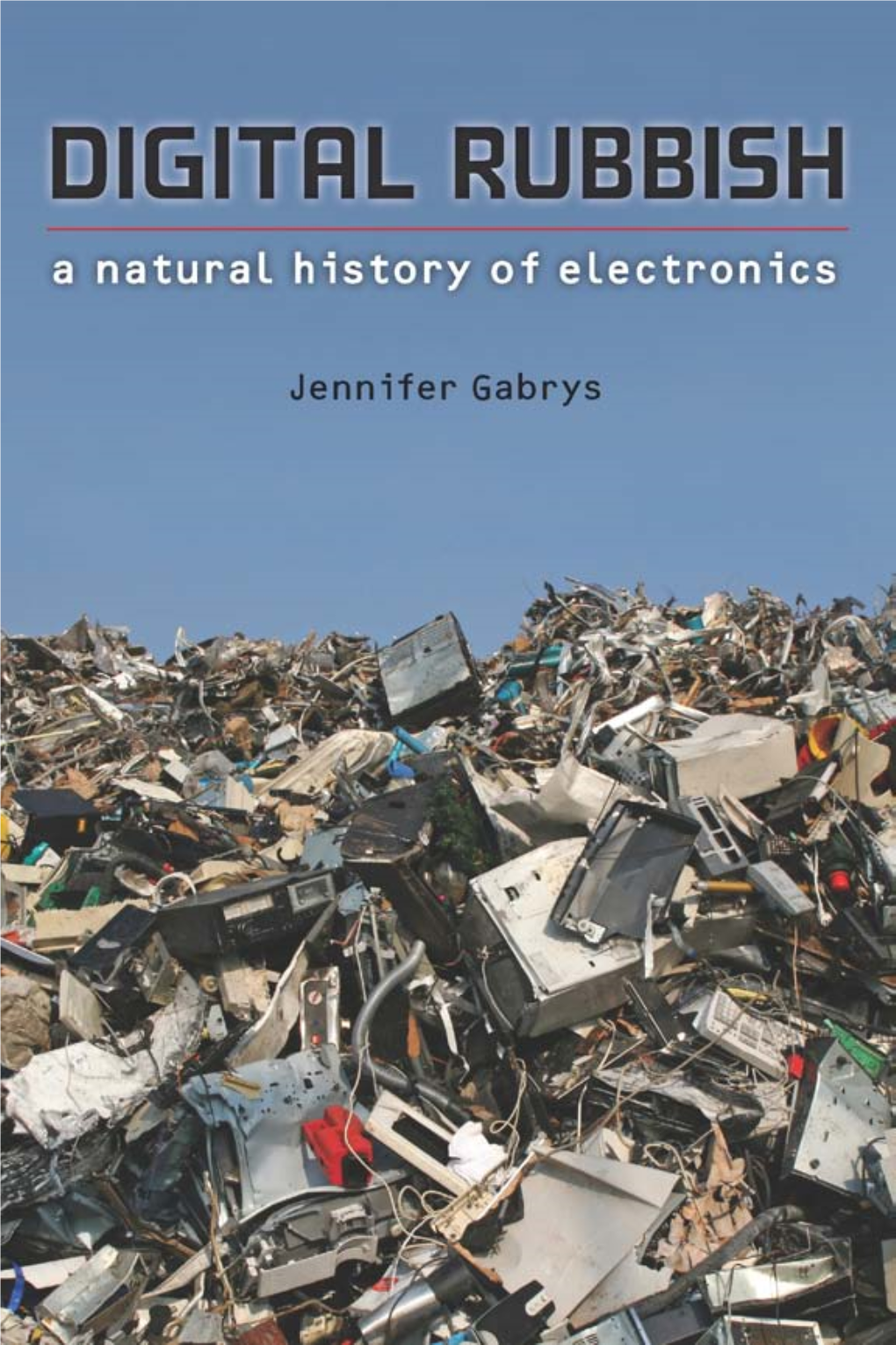 Digital Rubbish: a Natural History of Electronics