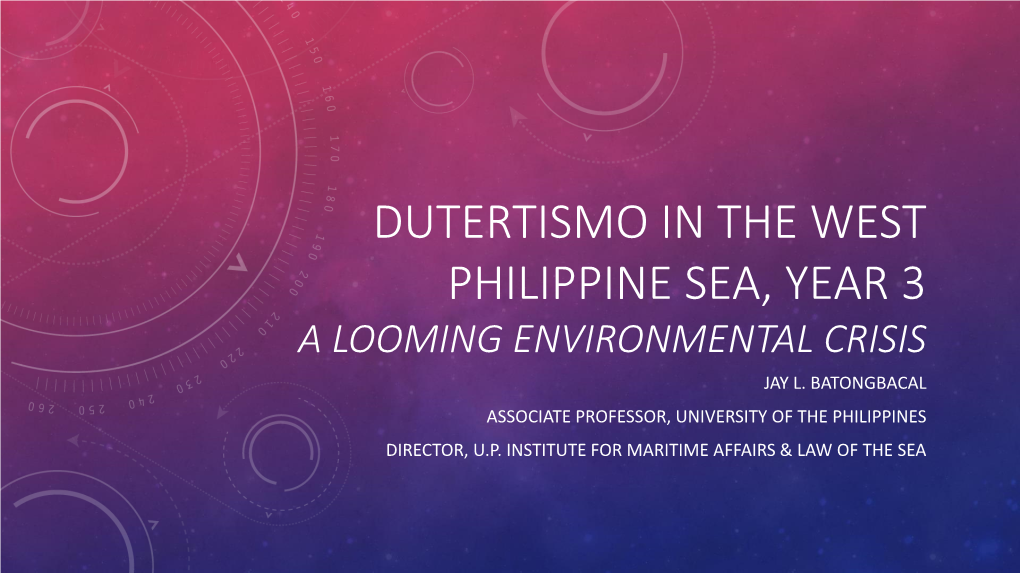 Dutertismo in the West Philippine Sea, Year 3 a Looming Environmental Crisis Jay L