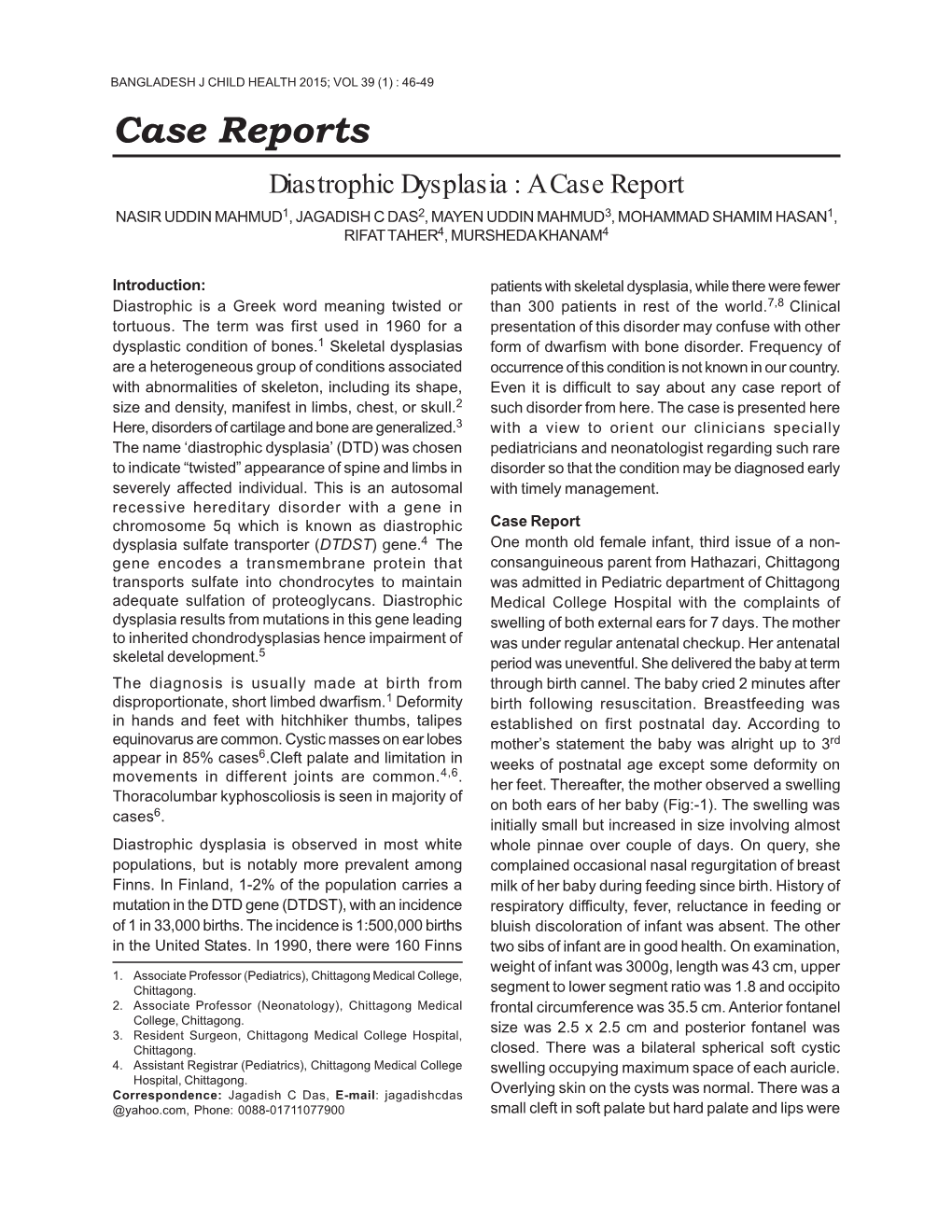 Case Reports Diastrophic Dysplasia : a Case Report NASIR UDDIN MAHMUD1, JAGADISH C DAS2, MAYEN UDDIN MAHMUD3, MOHAMMAD SHAMIM HASAN1, RIFAT TAHER4, MURSHEDA KHANAM4