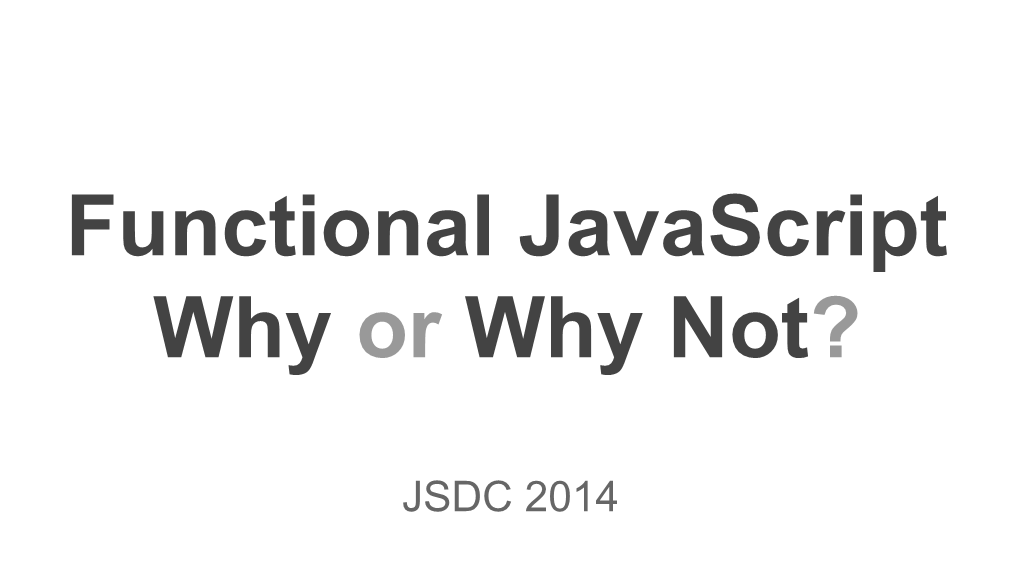 Functional Javascript Why Or Why Not?