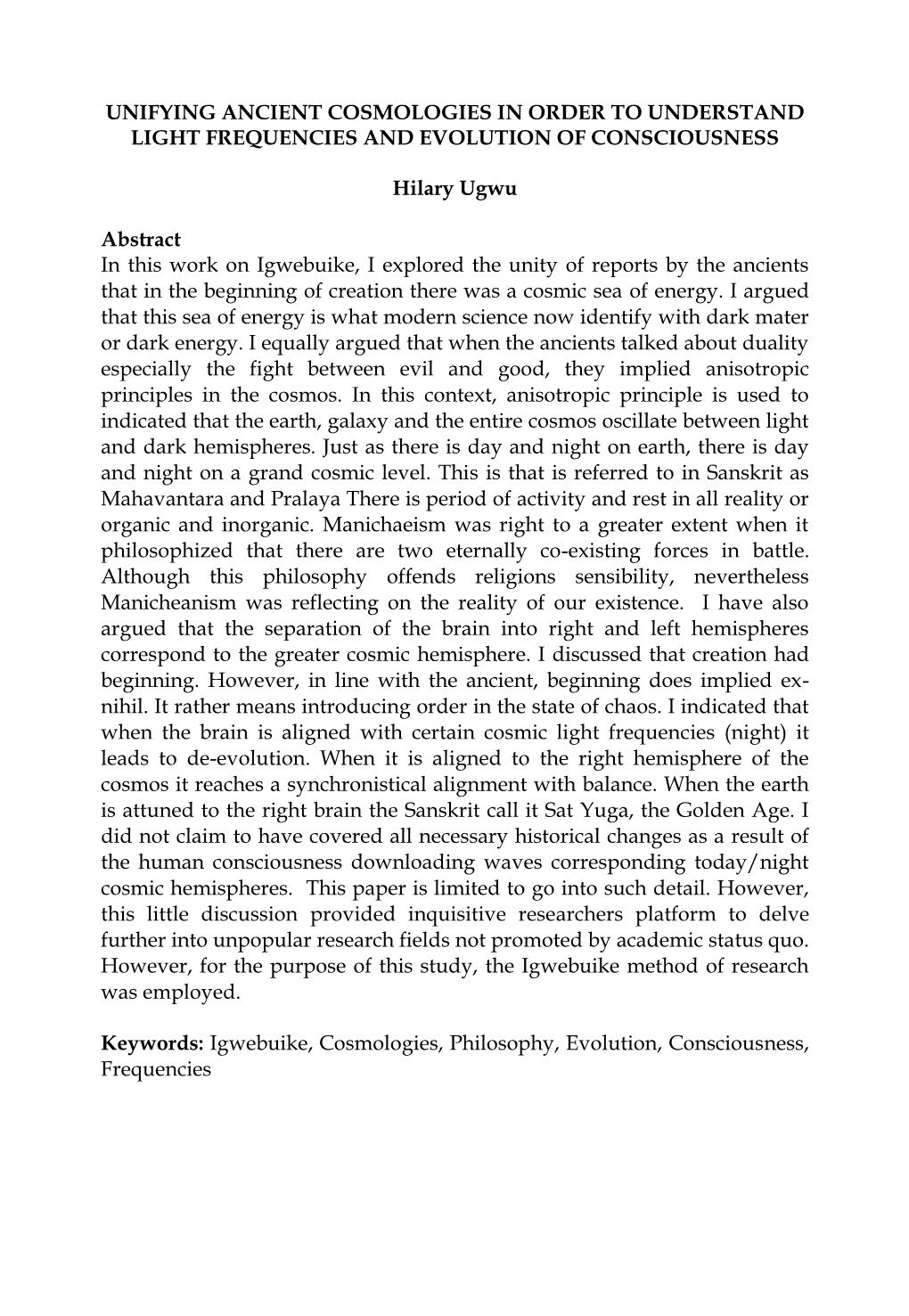 UNIFYING ANCIENT COSMOLOGIES in ORDER to UNDERSTAND LIGHT FREQUENCIES and EVOLUTION of CONSCIOUSNESS Hilary Ugwu Abstract in Th