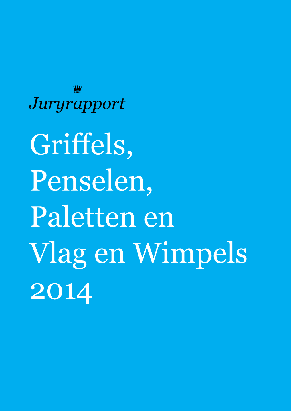 Juryrapport Griffels, Penselen, Paletten En Vlag En Wimpels 2014 Juryrapport Griffeljury 2014