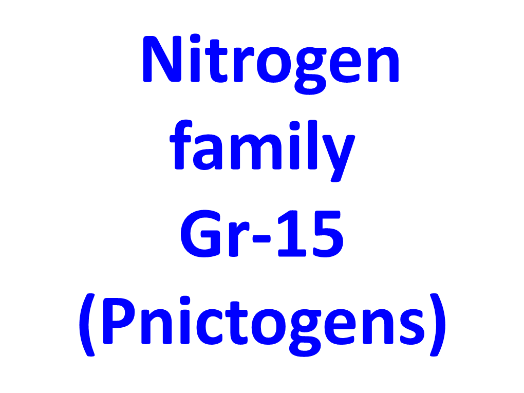 Nitrogen Family Gr-15 (Pnictogens)