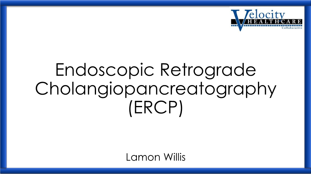 Endoscopic Retrograde Cholangiopancreatography (ERCP)