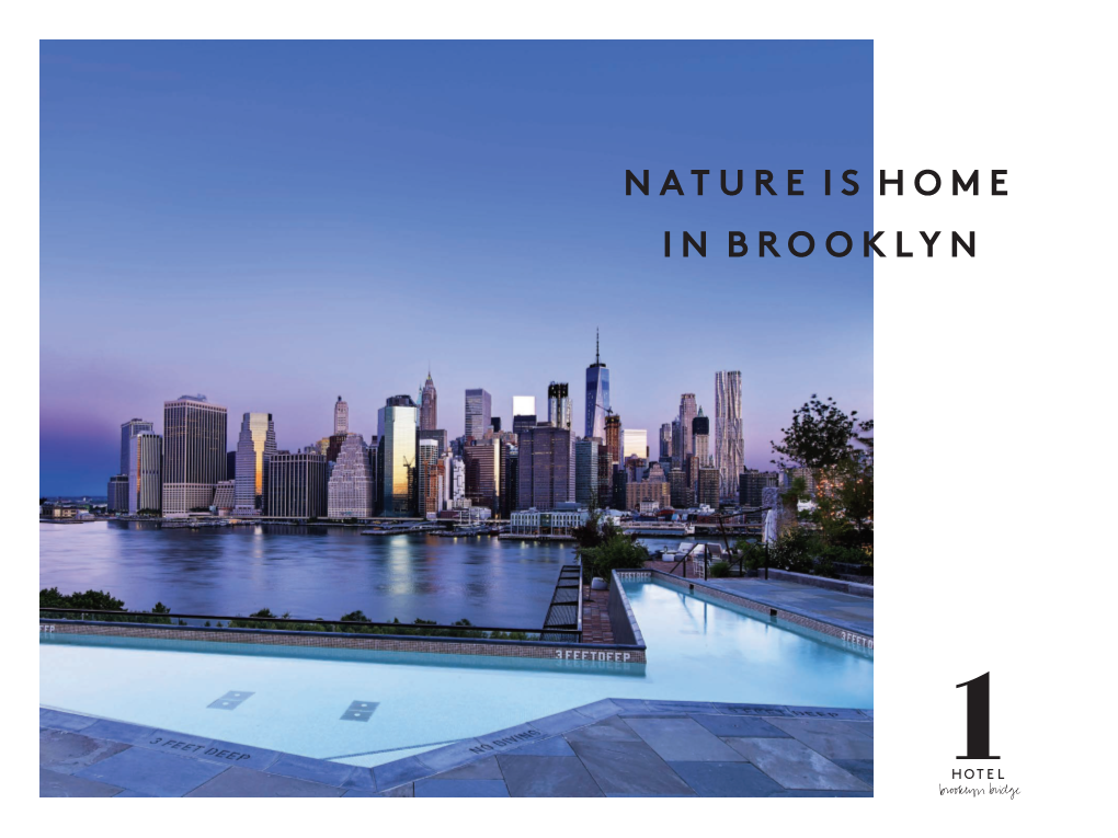 Nature Is Home in Brooklyn “1 Hotels Started from a Simple Idea the World We Live in Is Beautiful, and We Want to Keep It That Way.”