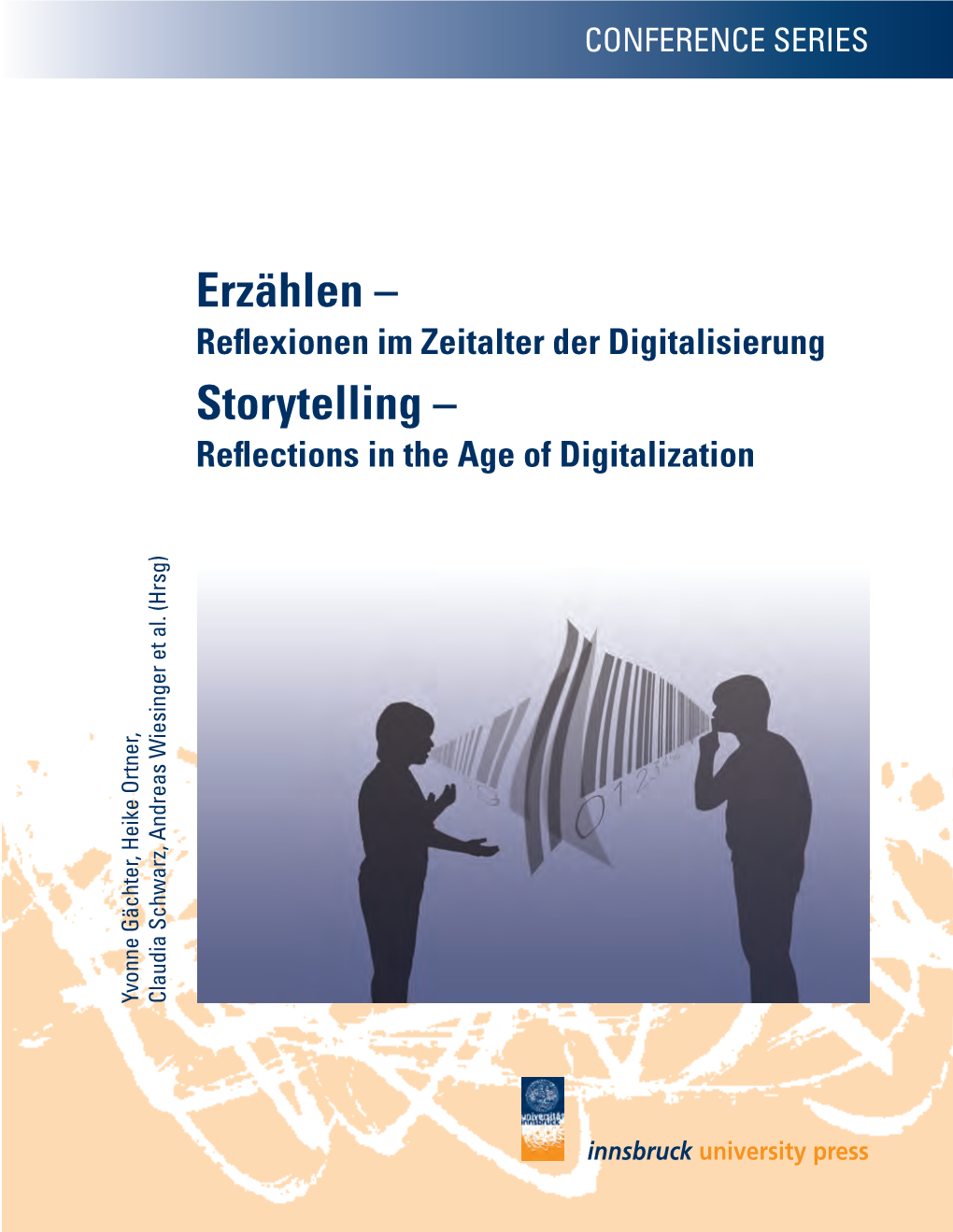 Storytelling – Reflections in the Age of Digitalization Yvonne Gächter, Heike Ortner, Heike Ortner, Gächter, Yvonne Claudia Schwarz, Andreas Wiesinger Et Al