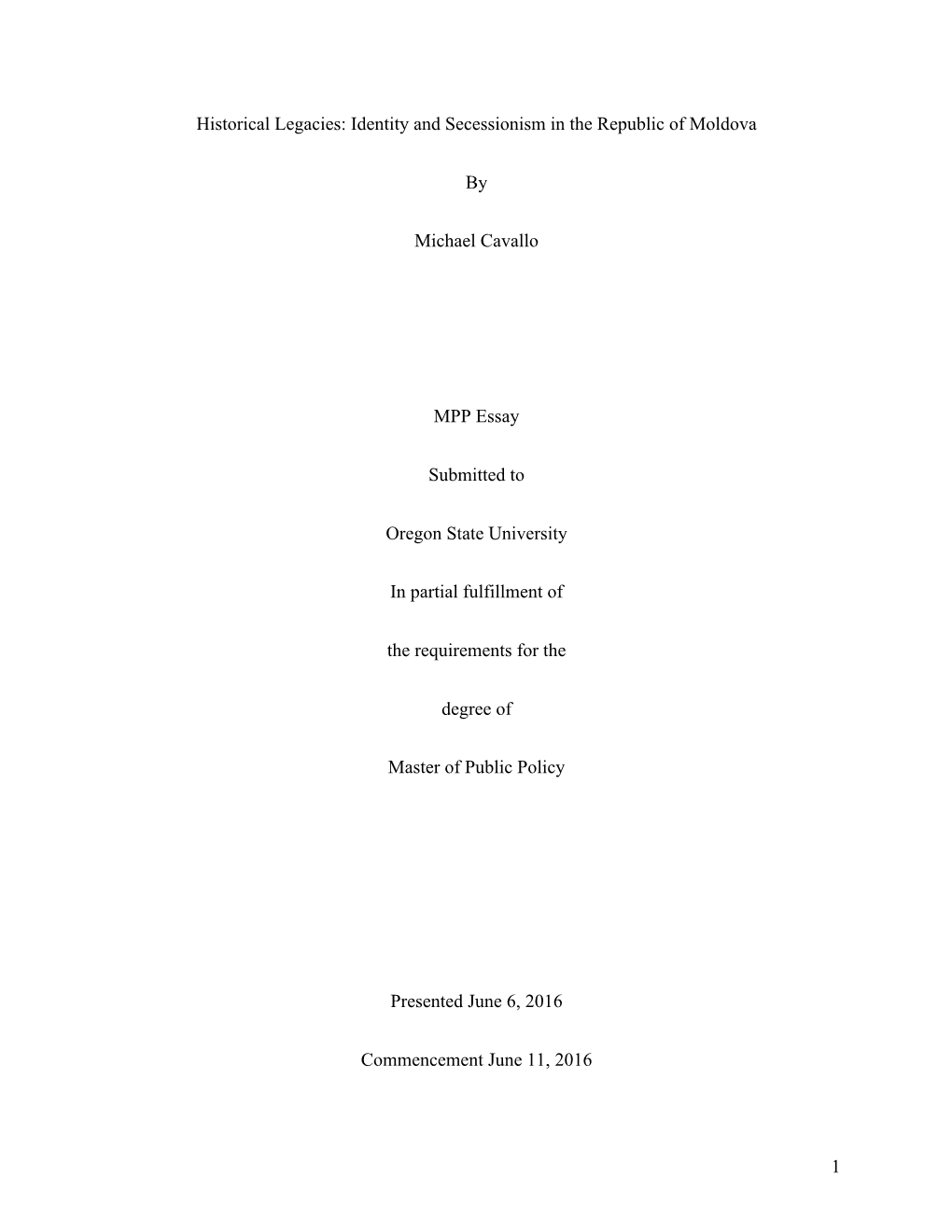 1 Historical Legacies: Identity and Secessionism in the Republic of Moldova by Michael Cavallo MPP Essay Submitted to Oregon St