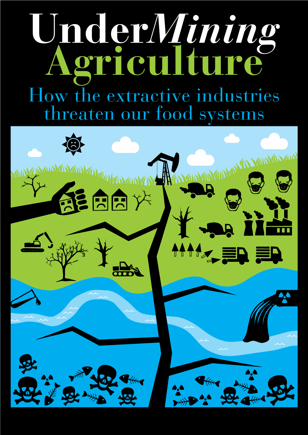 UNDER-MINING AGRICULTURE: How the Extractive Industries Threaten Our Food Systems (2014) Author: the Gaia Foundation