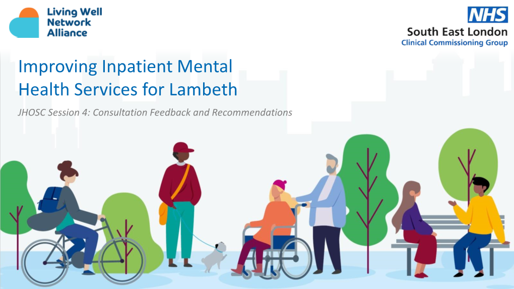 Improving Inpatient Mental Health Services for Lambeth JHOSC Session 4: Consultation Feedback and Recommendations Purpose