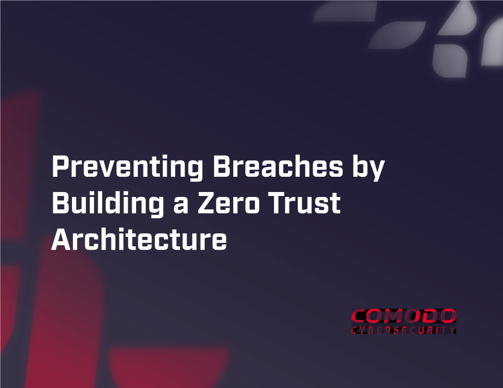 Preventing Breaches by Building a Zero Trust Architecture the Cybersecurity Landscape Has Undergone a Dramatic Transformation Over the Past Decade