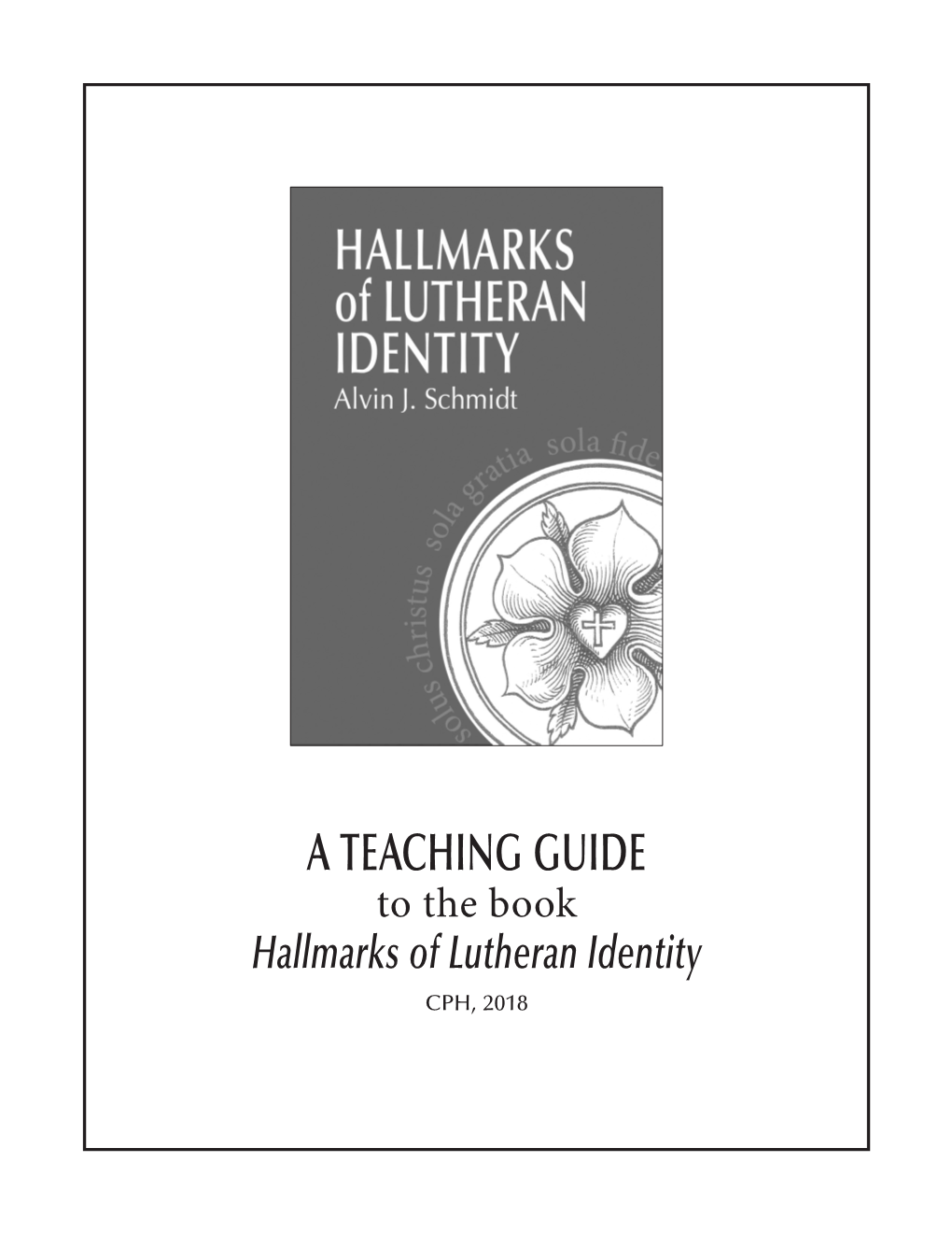 A TEACHING GUIDE to the Book Hallmarks of Lutheran Identity CPH, 2018 Introduction